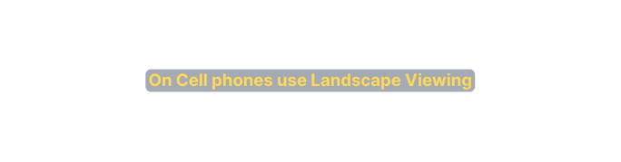 On Cell phones use Landscape Viewing