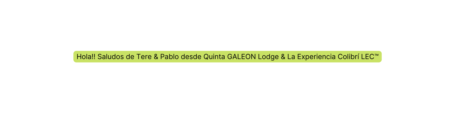 Hola Saludos de Tere Pablo desde Quinta GALEON Lodge La Experiencia Colibrí LEC